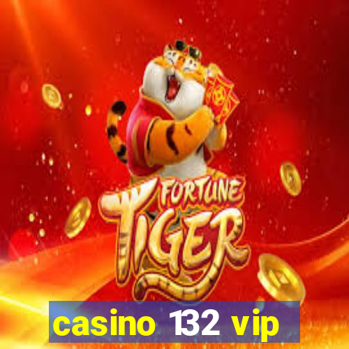 casino 132 vip